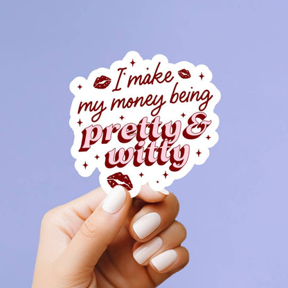 I Make My Money Being Pretty & Witty Vinyl Sticker