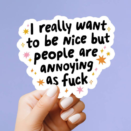 I Really Want to be NiceVinyl Sticker