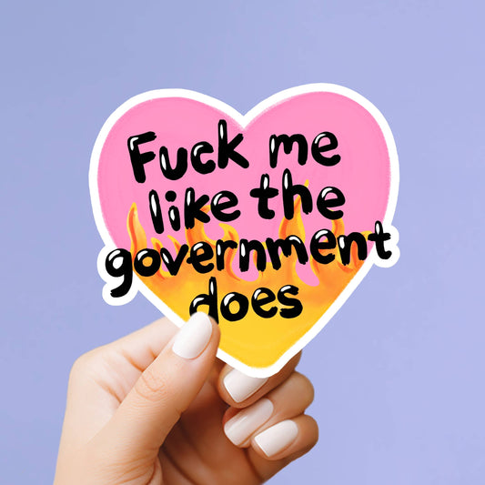 F Me Like The Government Sticker