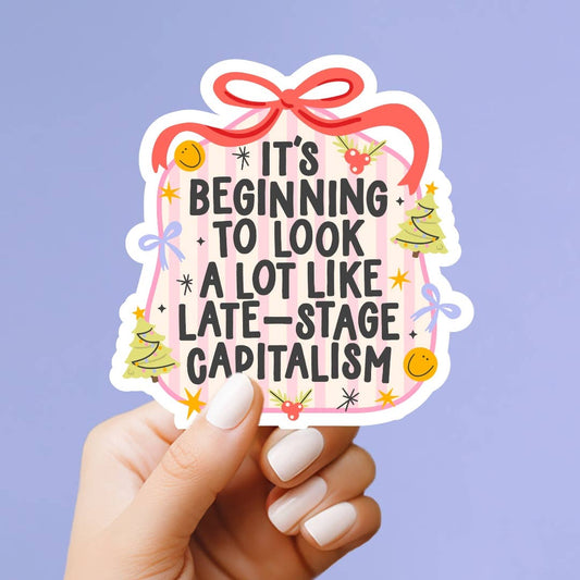 It's Beginning to be Late-Stage Capitalism Vinyl Sticker